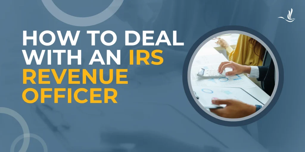How to Deal with an IRS Revenue Officer
